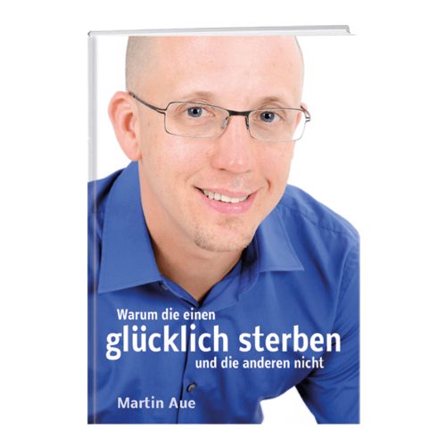 Martin-Aue-Buch-Warum-die-einen-glücklich-sterben-und-die-anderen-nicht
